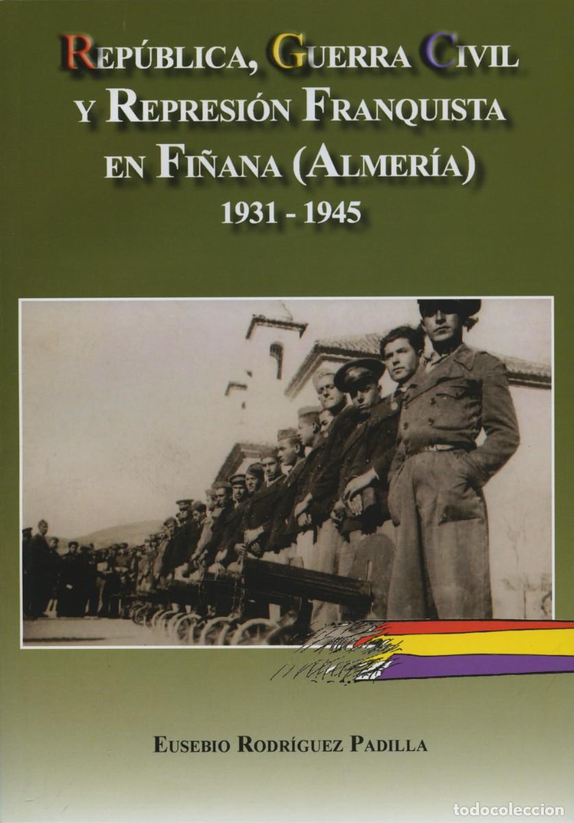 Libros: REPUBLICA GUERRA CIVIL Y REPRESION FRANQUISTA EN FI&Ntilde;ANA. Arr&aacute;ez Editores. Moj&aacute;car. 2010. Pp. 320