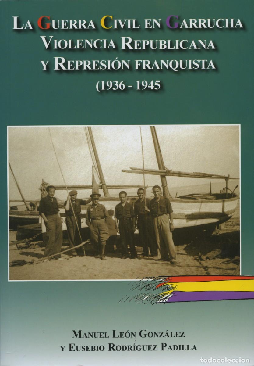 Libros: LA GUERRA CIVIL EN GARRUCHA. VIOLENCIA REPUBLICANA Y REPRESI&Oacute;N FRANQUISTA (1936-1945)
