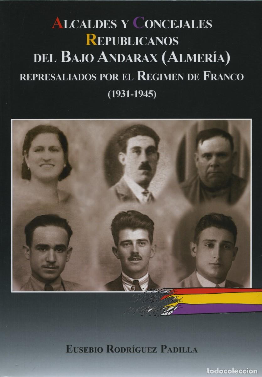 Libros: ALCALDES Y CONCEJALES REPUBLICANOS DEL BAJO ANDARAX ALMER&Iacute;A. E. RODR&Iacute;GUEZ PADILLA. E.D. ARRAEZ EDITO