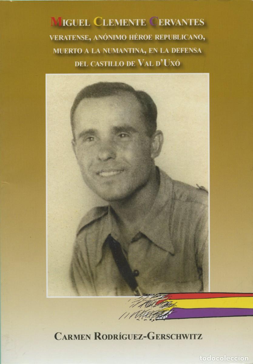 Libros: Rodr&iacute;guez-Gerschwitz, Carmen. MIGUEL CLEMENTE CERVANTES. VERATENSE, AN&Oacute;NIMO H&Eacute;ROE REPUBLICANO, MUER
