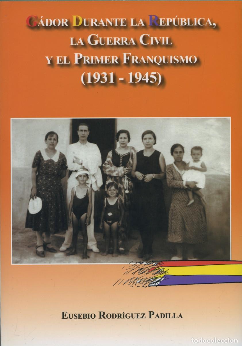 Libros: G&Aacute;DOR DURANTE LA REP&Uacute;BLICA, G. CIVIL Y EL 1&ordm; FRANQUISMO. E. RODR&Iacute;GUEZ PADILLA. E.D. ARR&Aacute;EZ. ALMER&Iacute;A