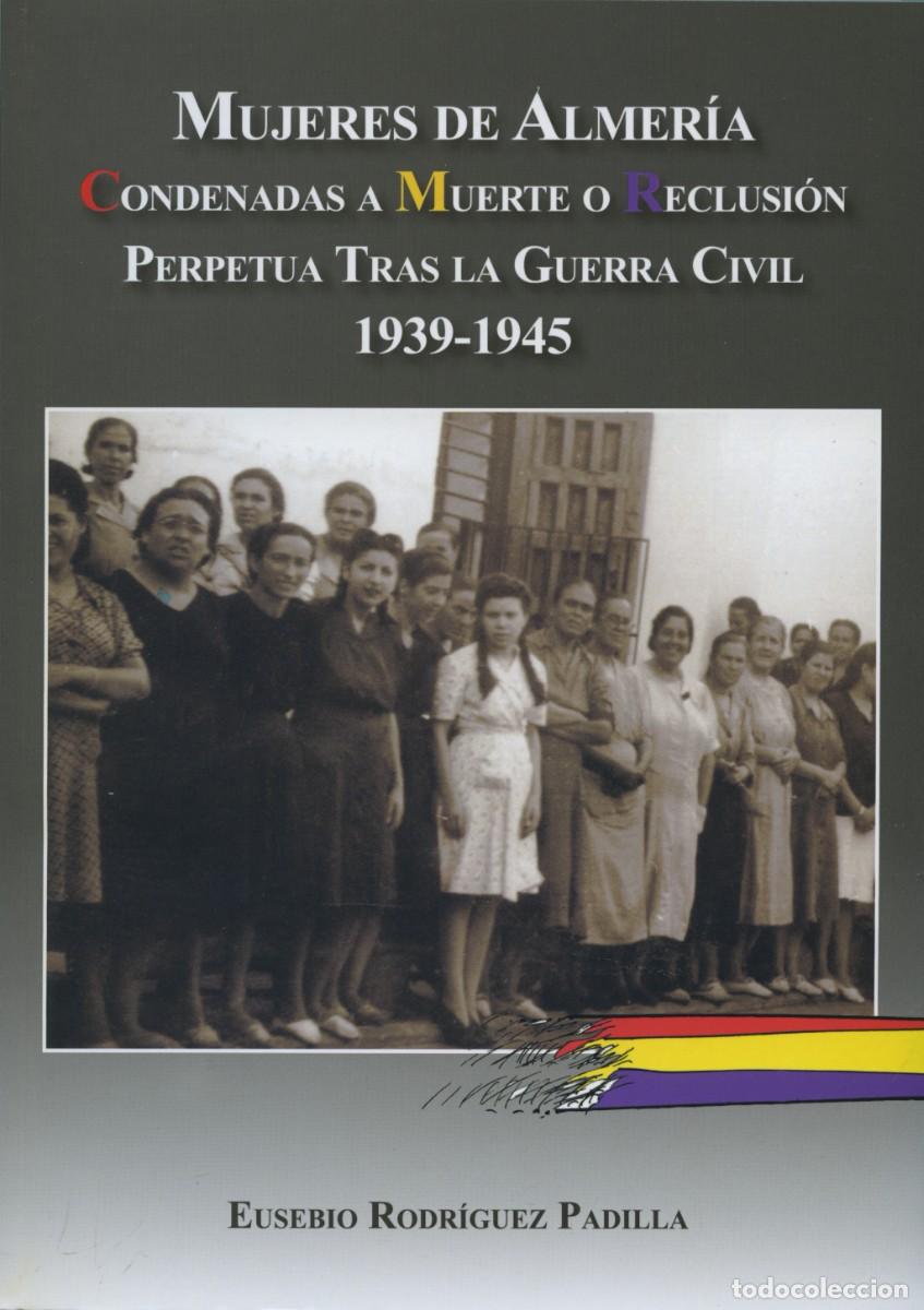 Libros: MUJERES DE ALMER&Iacute;A CONDENADAS A MUERTE O RECLUSI&Oacute;N PERPETUA TRAS LA G. C. ARR&Aacute;EZ EDITOR, E. RODRIGUE