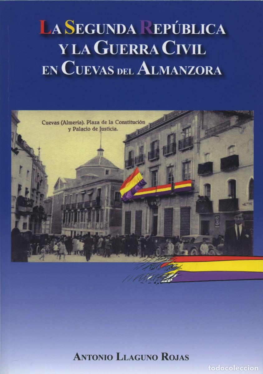 Libros: Antonio Llaguno Rojas. LA SEGUNDA REP&Uacute;BLICA Y LA G.C.CUEVAS... Arr&aacute;ez Editores. Moj&aacute;car. 2021.Pp.172