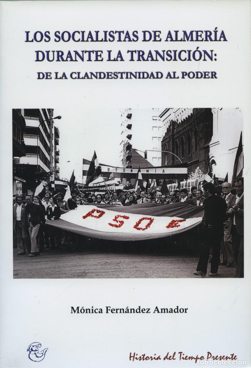 Libros: LOS SOCIALISTAS DE ALMER&Iacute;A DURANTE LA TRANSICI&Oacute;N. Fern&aacute;ndez Amador, E.D. ARR&Aacute;EZ EDITORES
