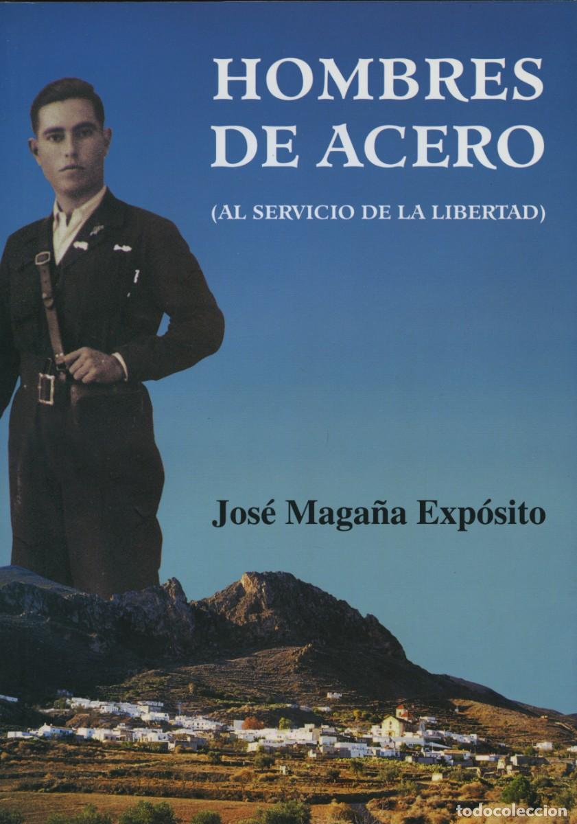 Libros: Maga&ntilde;a Exp&oacute;sito, Jos&eacute;. HOMBRES DE ACERO (AL SERVICIO DE LA LIBERTAD). Arr&aacute;ez Editores. Moj&aacute;car.
