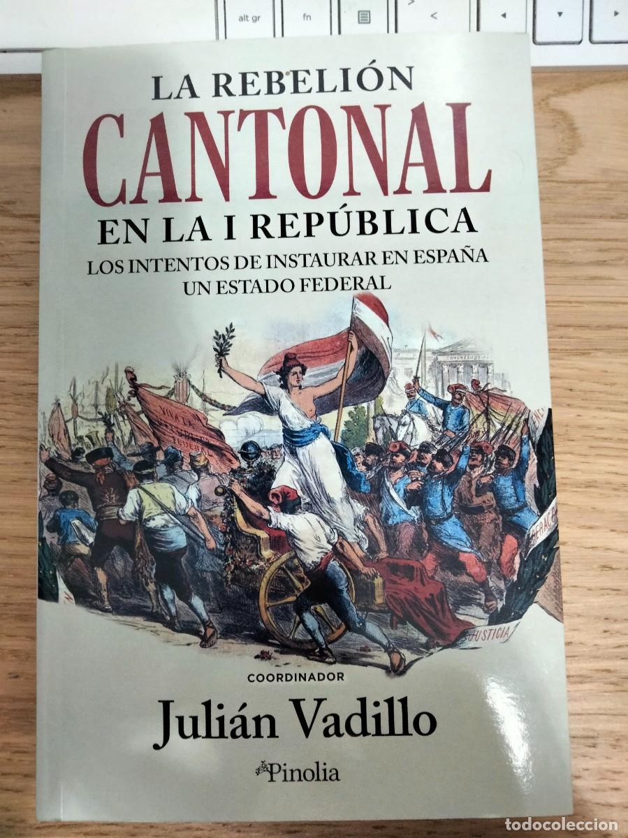 Libros: Juli&aacute;n Vadillo. La rebeli&oacute;n cantonal en la I republica. Historia de Espa&ntilde;a. Carlismo. Pi i Margall
