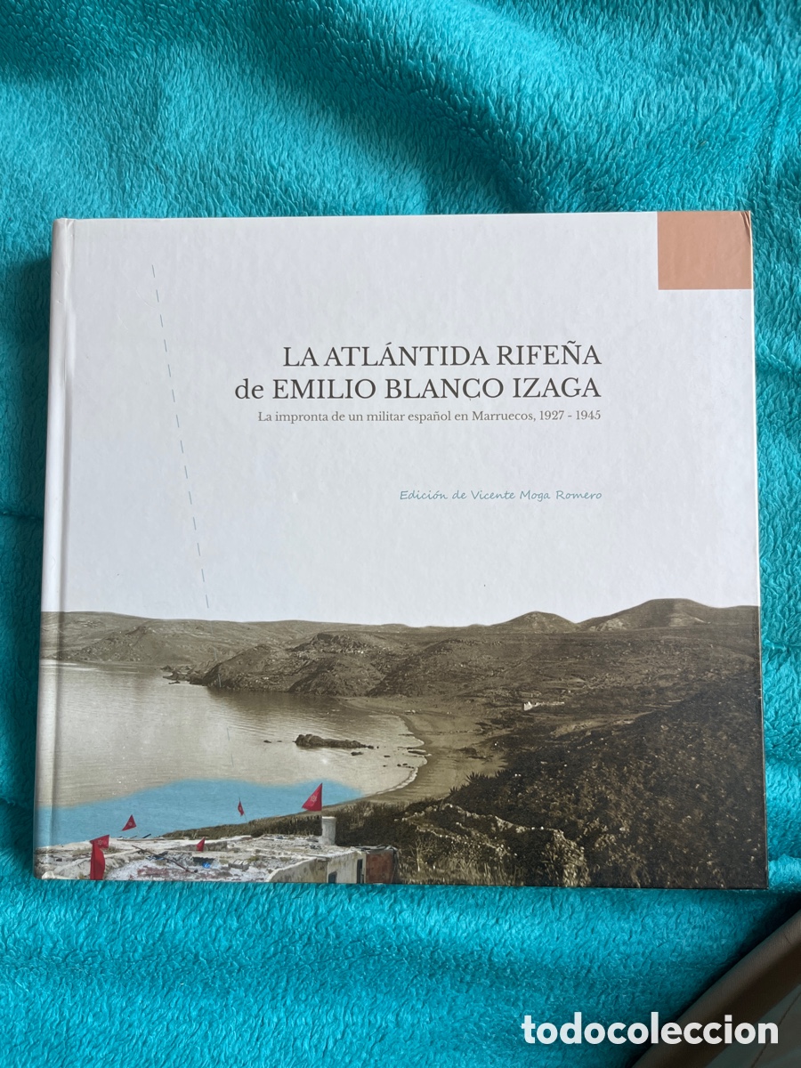 Libros: La Atl&aacute;ntida rife&ntilde;a de Emilio Blanco Izaga la impronta de un militar espa&ntilde;ol en Marruecos, 1927-1945