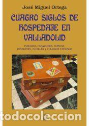 Libros: Cuatro siglos de hospedaje en Valladolid: posadas, paradores, fondas, pensiones, hoteles y viajeros