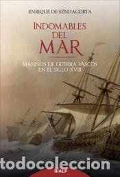 Libros: Indomables del mar Marinos de guerra vascos en el siglo XVIII - de Sendagorta, Enrique
