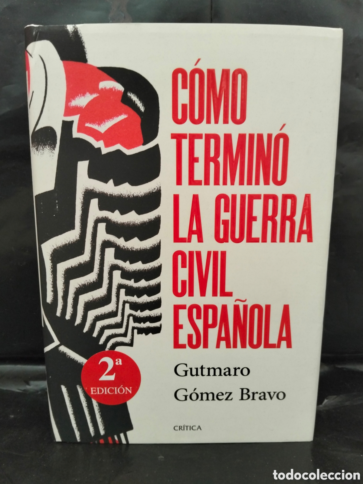 Libros: GUTMARO G&Oacute;MEZ. COMO TERMIN&Oacute; LA GUERRA CIVIL ESPA&Ntilde;OLA .CR&Iacute;TICA