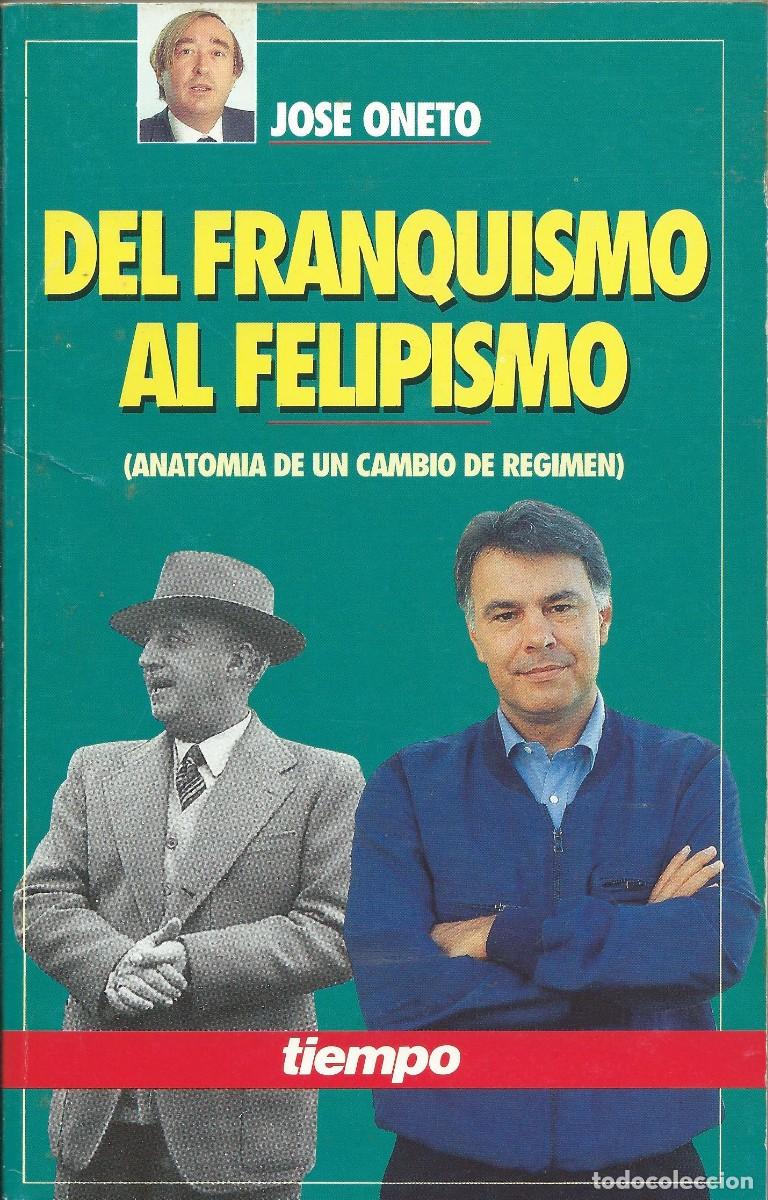 Libros: Del franquismo al felipismo.Jos&eacute; Oneto. Tiempo.