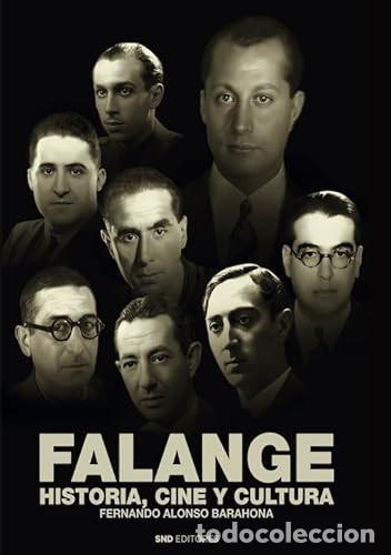 Libros: FALANGE. HISTORIA, CINE Y CULTURA ALONSO BARAHONA, FERNANDO SND EDITORES, 2023 snd editores