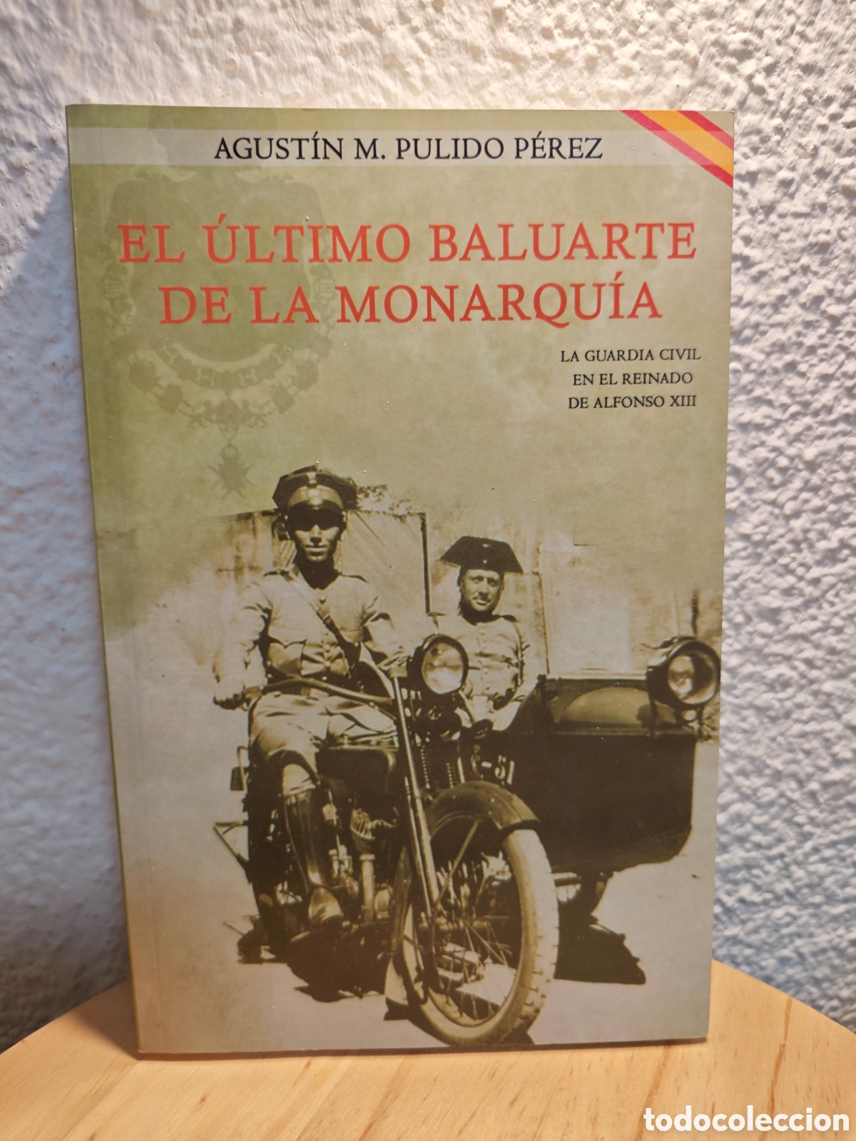 Libros: El &uacute;ltimo baluarte de la monarqu&iacute;a La Guardia civil en el reinado de Alfonso XIII