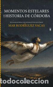 Libros: MOMENTOS ESTELARES DE LA HISTORIA DE C&Oacute;RDOBA - RODR&Iacute;GUEZ VACAS, MAR
