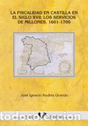 Libros: La fiscalidad en Castilla en el siglo XVII. (1601-1700): los servicios de millones - Andr&eacute;s Ucendo,