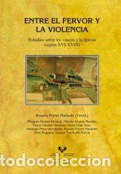 Libros: Entre el fervor y la violencia. Estudios sobre los vascos y la Iglesia (siglos XVI-XVIII) - Porres