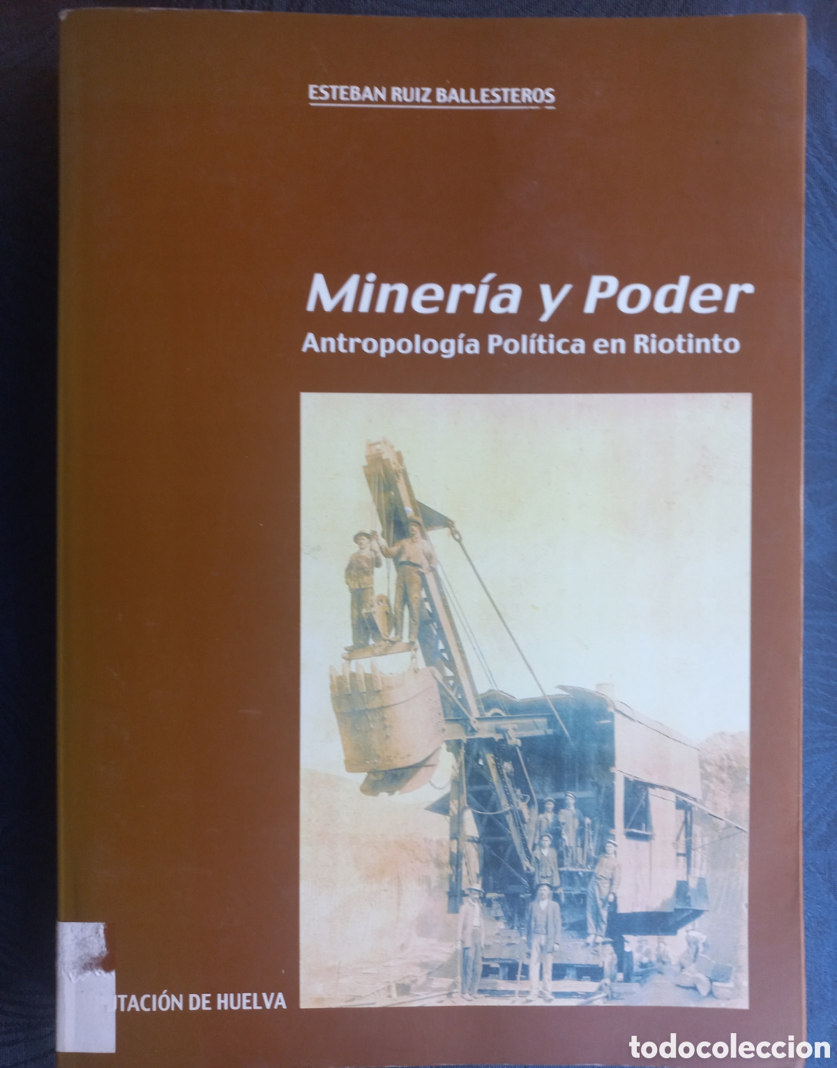 Libros: Miner&iacute;a y Poder - Antropolog&iacute;a pol&iacute;tica en Riotinto. Esteban Ruiz Ballesteros