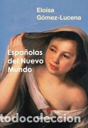 Livros: Espa&ntilde;olas del Nuevo Mundo - G&oacute;mez-Lucena, Elo&iacute;sa