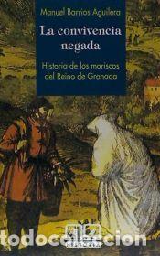 Livros: LA CONVIVENCIA NEGADA. HISTORIA DE LOS MORISCOS DEL REINO DE GRANADA. - Barrios Aguilera, Manuel