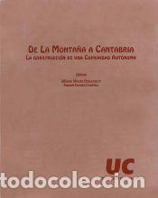 Libros: De la monta&ntilde;a a Cantabria. La construcci&oacute;n de una comunidad aut&oacute;noma - Moure Romanillo, Alfonso;