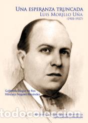 Libros: Una Esperanza Truncada - Luis Morillo U&ntilde;a (1901-1937)