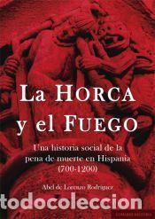 Libros: La horca y el fuego: Una historia social de la pena de muerte en Hispania (700-1200) - DE LORENZO