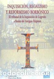 Libros: Inquisici&oacute;n, regalismo y reformismo borb&oacute;nico. El Tribunal de la Inquisici&oacute;n de Logro&ntilde;o a finales