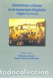 Libros: Identidades urbanas en la monarqu&iacute;a hisp&aacute;nica: Siglos XVI-XVIII - Mantec&oacute;n Movell&aacute;n, Tom&aacute;s A.; Rey