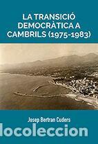 Libros: La transici&oacute; democr&agrave;tica a Cambrils (1975-1983) - Josep Bertran i Cuders