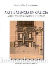 Libros: Arte e ciencia en Galicia: a ilustraci&oacute;n cient&iacute;fica e t&eacute;cnica - Francisco D&iacute;az-Fierros Viqueira