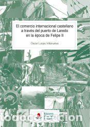 Libros: El comercio internacional castellano a trav&eacute;s del puerto de Laredo en la &eacute;poca de Felipe II - Lucas