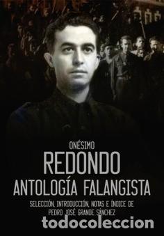 Libros: ANTOLOG&Iacute;A FALANGISTA de ON&Eacute;SIMO REDONDO Pedro Jos&eacute; Grande S&aacute;nchez (Escritor) On&eacute;simo Redondo (1905-1