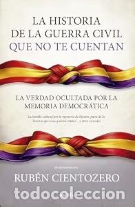 Libros: La historia de la Guerra Civil que no te cuentan La verdad ocultada por la memoria democratica. la b
