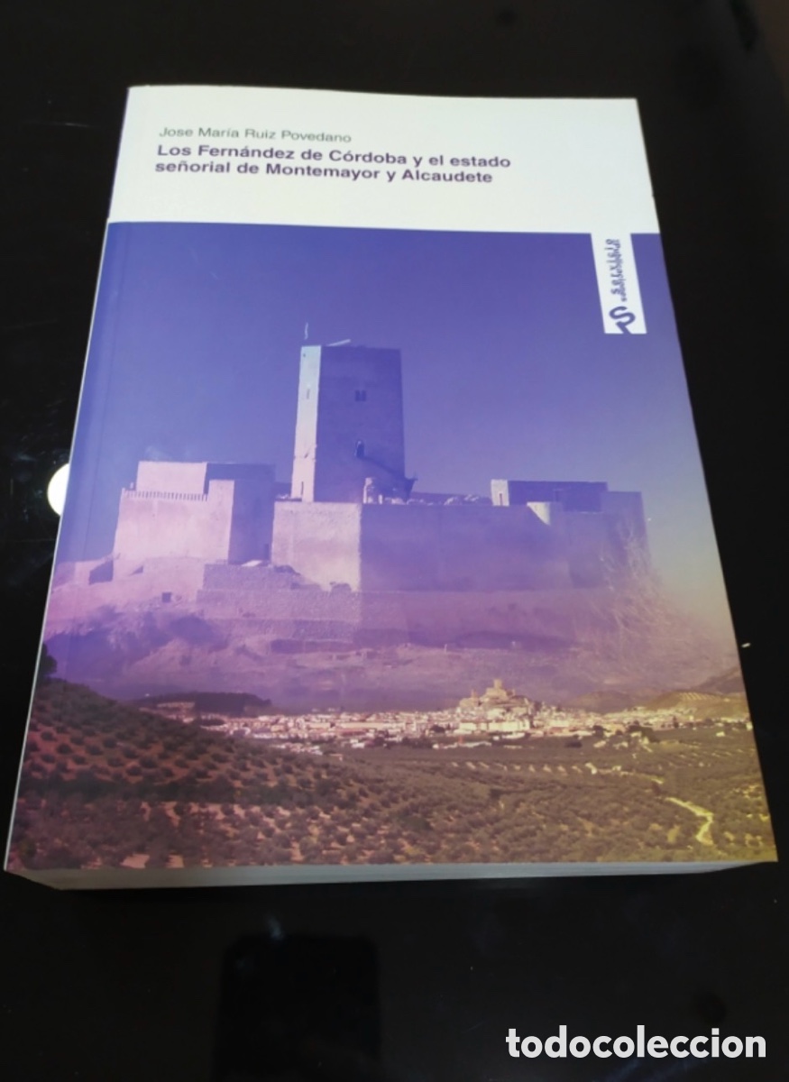 Libros: Los Fern&aacute;ndez de C&oacute;rdoba y el estado se&ntilde;orial de Montemayor y Alcaudete. Jose Mar&iacute;a Ruiz Povedano