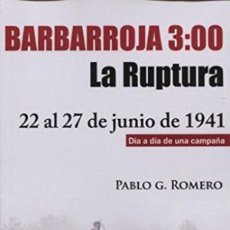 Libros: BARBARROJA 3:00. LA RUPTURA. 22 AL 27 DE JUNIO DE 1941 DIA A DIA DE UNA CAMPAÑA VOL. I ROMERO, P. Lote 92186860