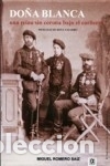 books: DO&Ntilde;A BLANCA: UNA REINA SIN CORONA BAJO EL CARLISMO - Romero Saiz, Miguel