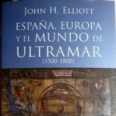 Libros: ELLIOTT, JOHN H. ESPAÑA, EUROPA Y EL MUNDO DE ULTRAMAR (1500-1800).