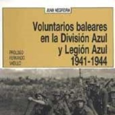 Libros: VOLUNTARIOS BALEARES EN LA DIVISION AZUL Y LEGION AZUL 1941-1944. GASTOS DE ENVIO GRATIS