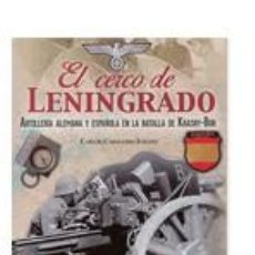 Libros: EL CERCO DE LENINGRADO ARTILLERIA ALEMANA Y ESPAÑOLA EN LA BATALLA DE KRASNY BOR. DIVISION AZUL. Lote 222955366