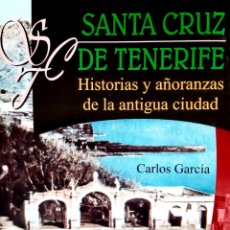 Libros: SANTA CRUZ DE TENERIFE. HISTORIAS Y AÑORANZAS DE LA ANTIGUA CIUDAD