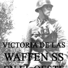 Libros: VICTORIA DE LAS WAFFEN SS EN EL OESTE HOLANDA BELGICA FRANCIA 1940 + LA SS EUROPEA ERIK ARNALD