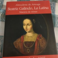 Libros: BEATRIZ GALINDO LA LATINA MAESTRA DE REINAS ALMUDENA DE ARTEAGA PREMIO ALGABA 2007 NUEVO. Lote 306411318