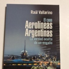 Libros: EL CASO AEROLÍNEAS ARGENTINAS LA VERDAD OCULTA DE UN ENGAÑO RAÜL VALLARINO Q