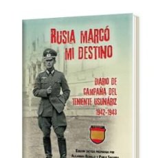 Libros: RUSIA MARCÓ MI DESTINO. DIARIO DE CAMPAÑA DEL TENIENTE USUNARIZ. 1942-1943 AUTOR: JOAQUÍN MARÍA USU. Lote 336283998