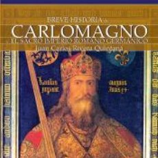 Libros: BREVE HISTORIA DE CARLOMAGNO Y EL SACRO IMPERIO ROMANO GERMÁNICO - JUAN CARLOS RIVERA QUINTANA. Lote 340972198