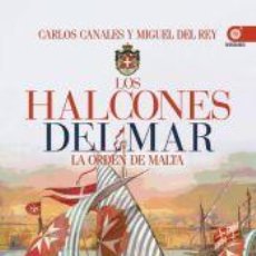 Libros: LOS HALCONES DEL MAR: LA ORDEN DE MALTA - CANALES TORRES, CARLOS; DEL REY, MIGUEL. Lote 364372461