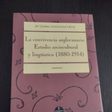 Libros: LA CONVIVENCIA ANGLOCANARIA: ESTUDIO SOCIOCULTURAL Y LINGÜÍSTICO (1880-1914). Lote 366387996