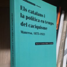 Libros: MARIA GEMMA RUBÍ I CASALS. ELS CATALANS I LA POLÍTICA DEL CACIQUISME. 1A ED. EUMO, VIC, JUNY 2006.. Lote 400816489