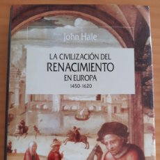 Libros: LA CIVILIZACIÓN DEL RENACIMIENTO EN EUROPA 1450-1620 - JOHN HALE - AÑO 2004 - PERFECTO ESTADO