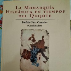 Libros: LA MONARQUÍA HISPÁNICA EN TIEMPOS DEL QUIJOTE (PORFIRIO SANZ CAÑAMARES, COORD.)